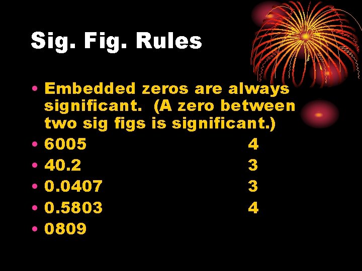 Sig. Fig. Rules • Embedded zeros are always significant. (A zero between two sig