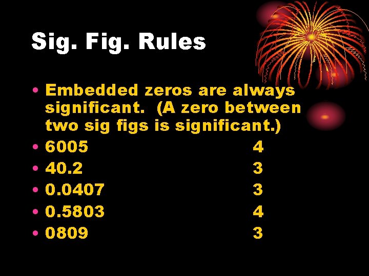 Sig. Fig. Rules • Embedded zeros are always significant. (A zero between two sig