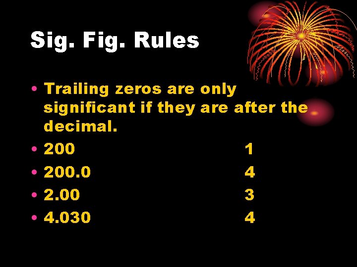 Sig. Fig. Rules • Trailing zeros are only significant if they are after the