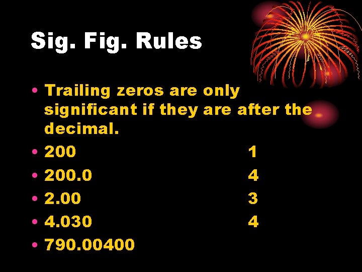 Sig. Fig. Rules • Trailing zeros are only significant if they are after the