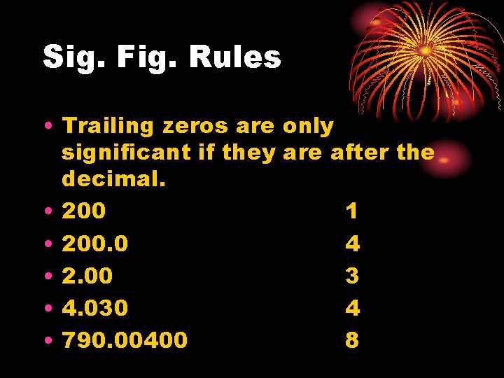 Sig. Fig. Rules • Trailing zeros are only significant if they are after the