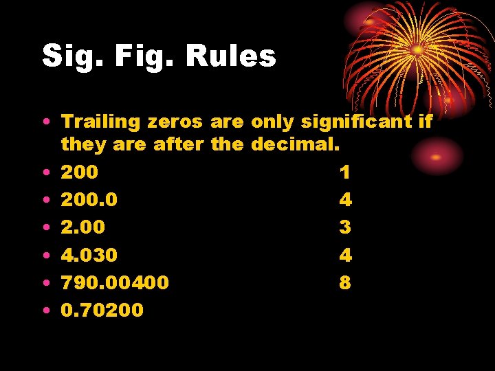 Sig. Fig. Rules • Trailing zeros are only significant if they are after the