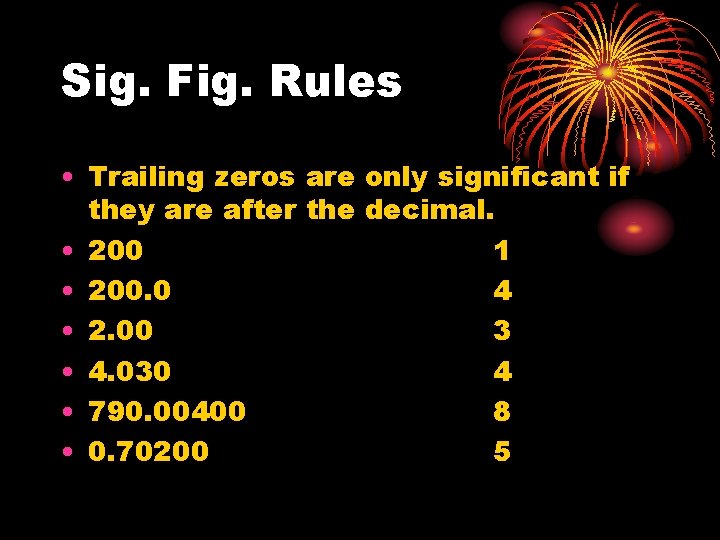 Sig. Fig. Rules • Trailing zeros are only significant if they are after the