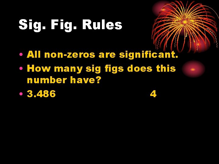 Sig. Fig. Rules • All non-zeros are significant. • How many sig figs does