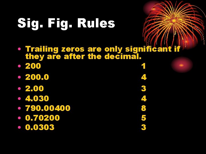 Sig. Fig. Rules • Trailing zeros are only significant if they are after the