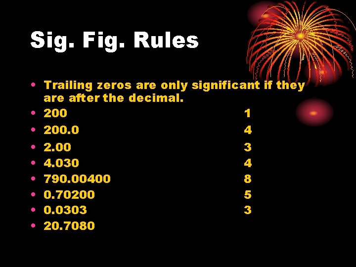 Sig. Fig. Rules • Trailing zeros are only significant if they are after the