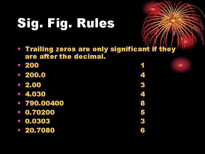 Sig. Fig. Rules • Trailing zeros are only significant if they are after the