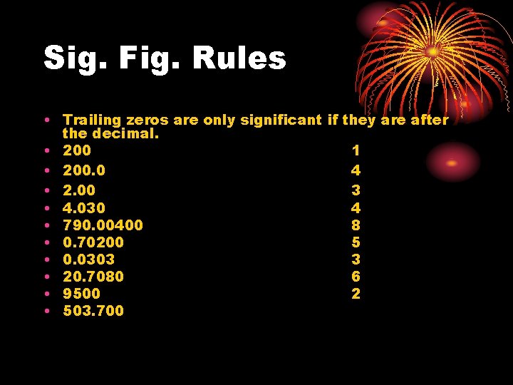 Sig. Fig. Rules • Trailing zeros are only significant if they are after the