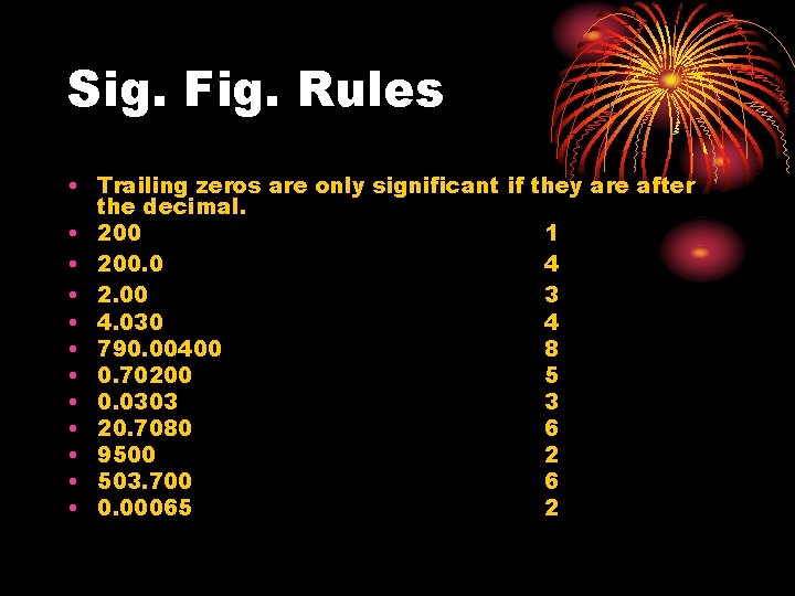 Sig. Fig. Rules • Trailing zeros are only significant if they are after the