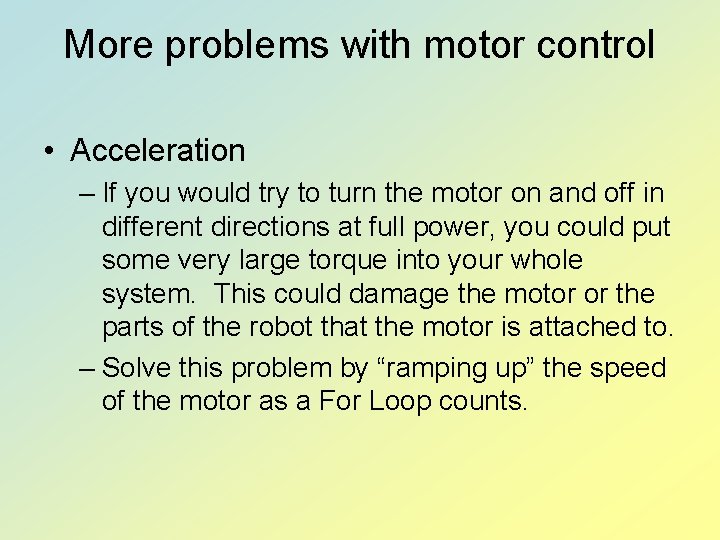 More problems with motor control • Acceleration – If you would try to turn