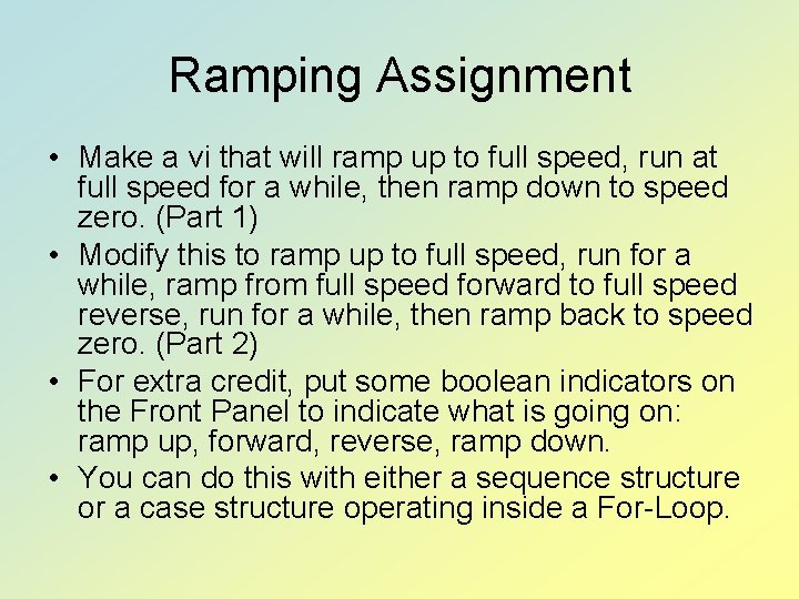 Ramping Assignment • Make a vi that will ramp up to full speed, run