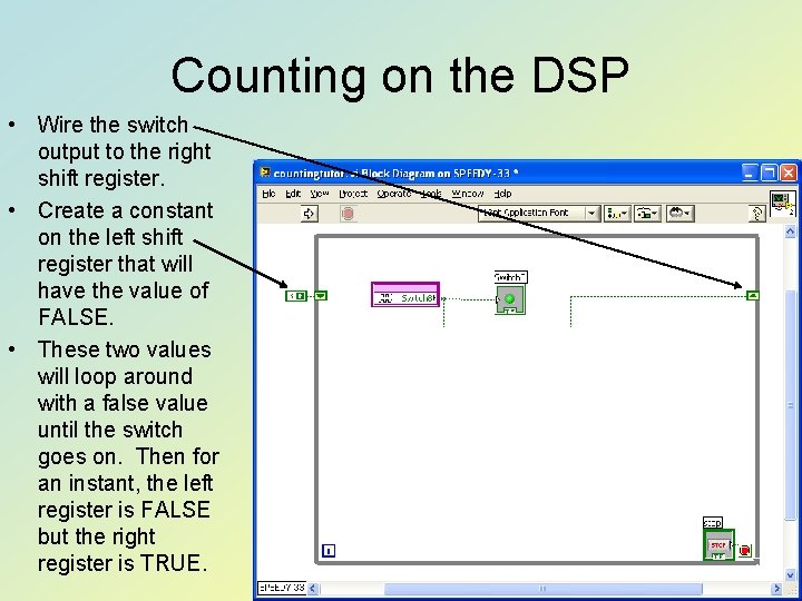 Counting on the DSP • Wire the switch output to the right shift register.