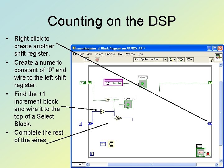 Counting on the DSP • Right click to create another shift register. • Create