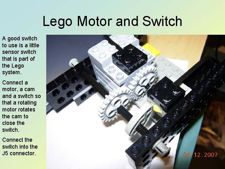 Lego Motor and Switch A good switch to use is a little sensor switch