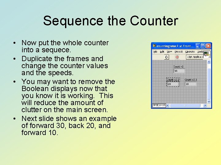 Sequence the Counter • Now put the whole counter into a sequece. • Duplicate
