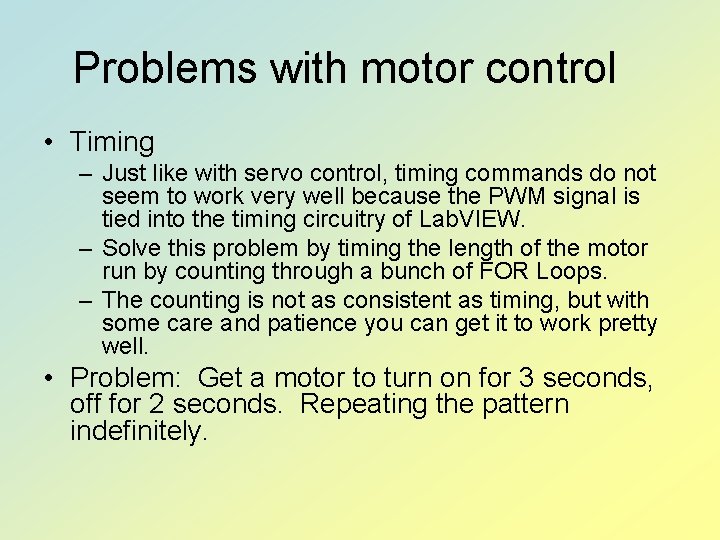 Problems with motor control • Timing – Just like with servo control, timing commands