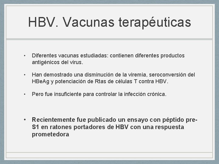 HBV. Vacunas terapéuticas • Diferentes vacunas estudiadas: contienen diferentes productos antigénicos del virus. •