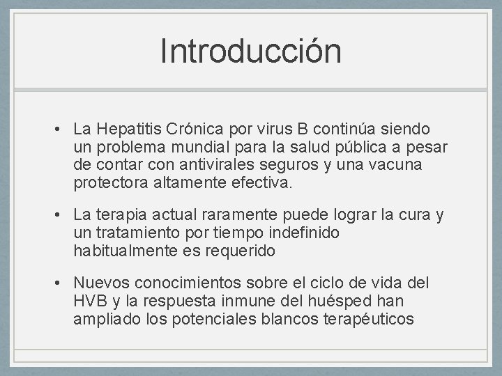 Introducción • La Hepatitis Crónica por virus B continúa siendo un problema mundial para