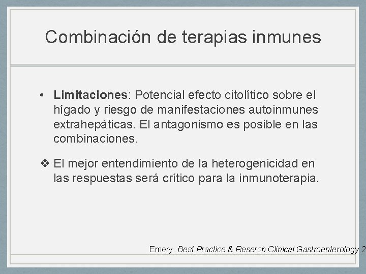 Combinación de terapias inmunes • Limitaciones: Potencial efecto citolítico sobre el hígado y riesgo