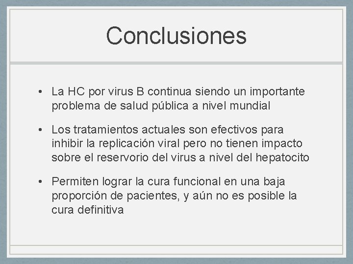 Conclusiones • La HC por virus B continua siendo un importante problema de salud