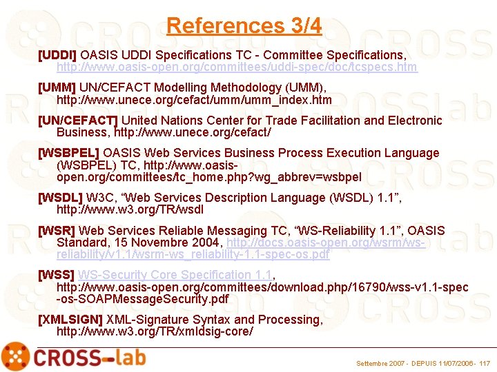 References 3/4 [UDDI] OASIS UDDI Specifications TC - Committee Specifications, http: //www. oasis-open. org/committees/uddi-spec/doc/tcspecs.