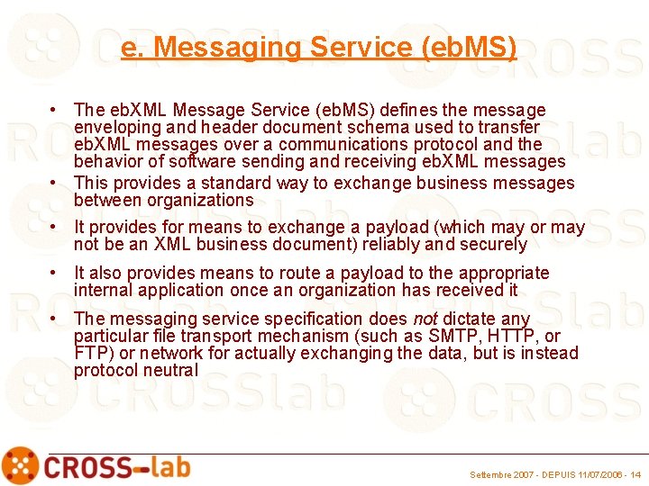 e. Messaging Service (eb. MS) • The eb. XML Message Service (eb. MS) defines