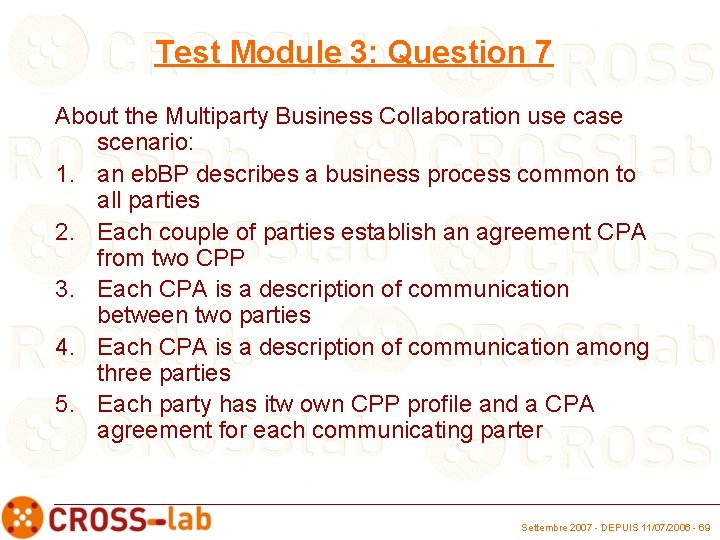 Test Module 3: Question 7 About the Multiparty Business Collaboration use case scenario: 1.