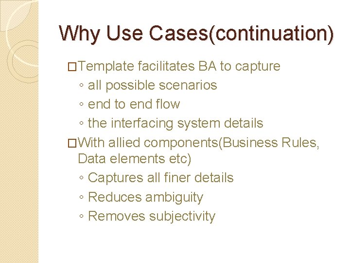 Why Use Cases(continuation) �Template facilitates BA to capture ◦ all possible scenarios ◦ end