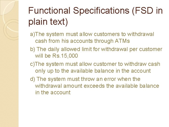 Functional Specifications (FSD in plain text) a)The system must allow customers to withdrawal cash
