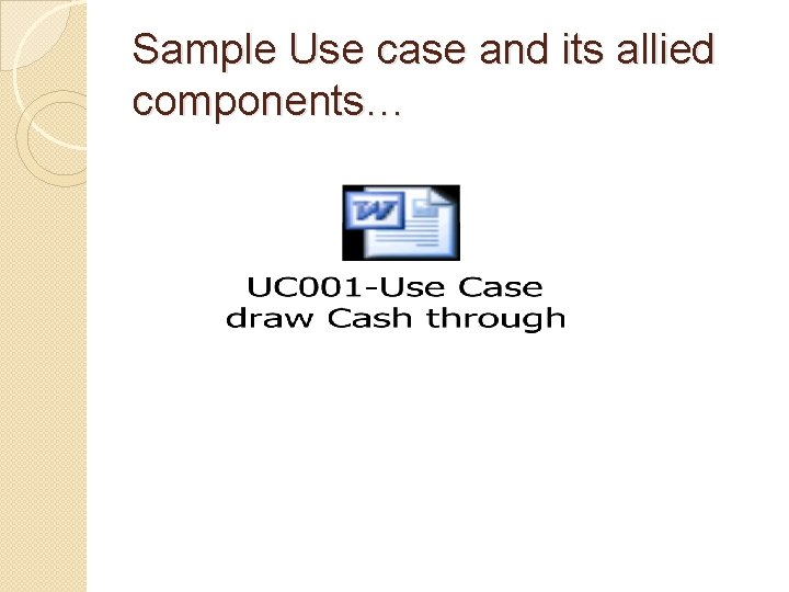 Sample Use case and its allied components… 