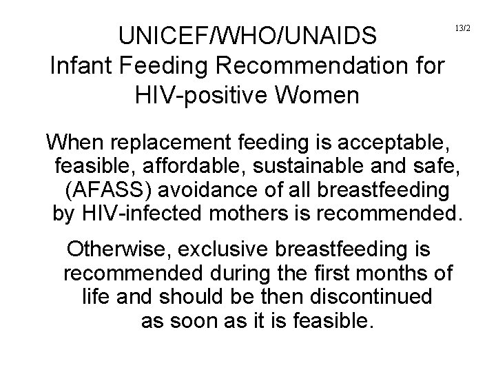 UNICEF/WHO/UNAIDS Infant Feeding Recommendation for HIV-positive Women 13/2 When replacement feeding is acceptable, feasible,