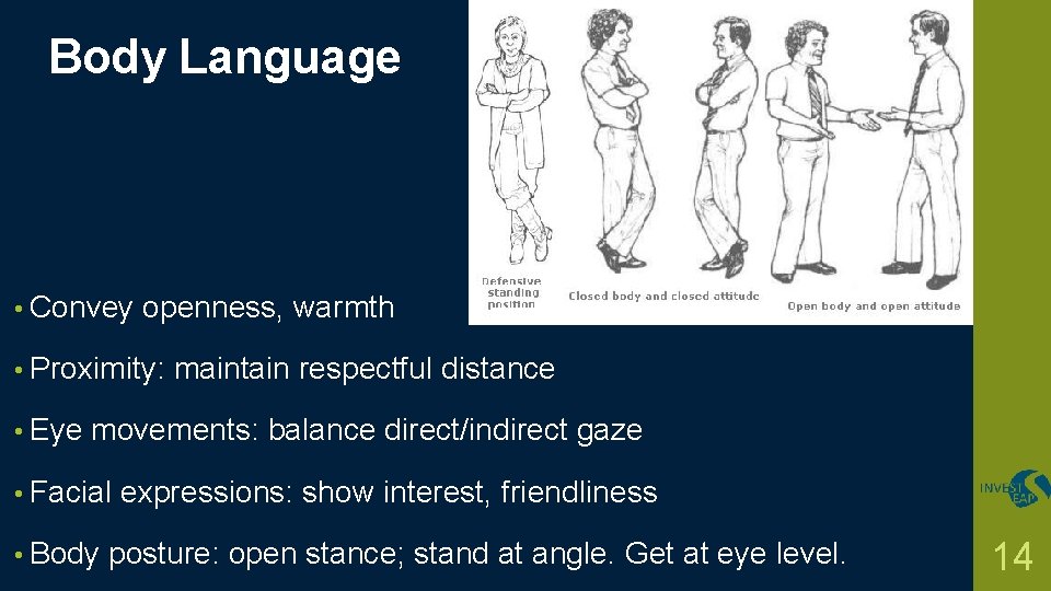 Body Language • Convey openness, warmth • Proximity: • Eye maintain respectful distance movements:
