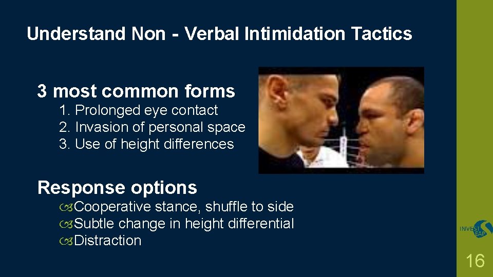 Understand Non‐Verbal Intimidation Tactics 3 most common forms 1. Prolonged eye contact 2. Invasion