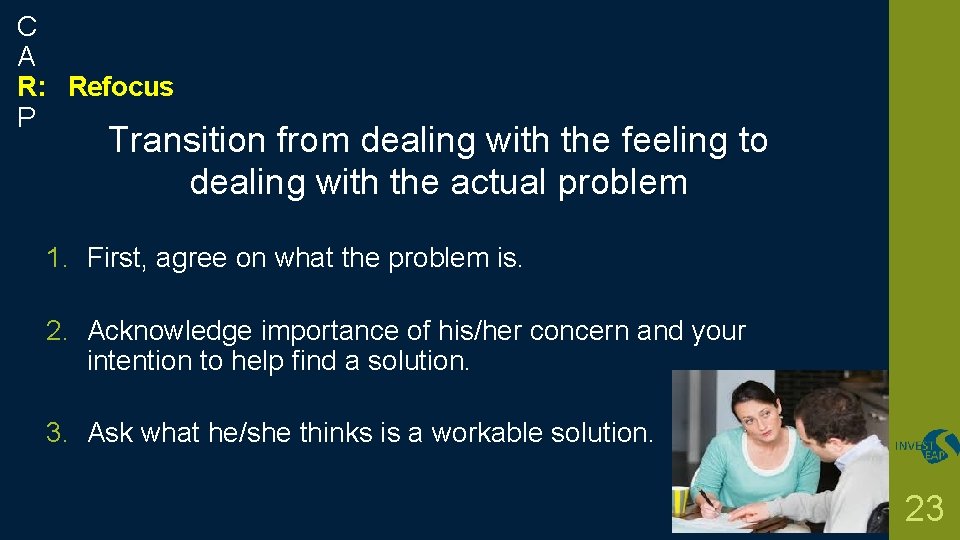 C A R: Refocus P Transition from dealing with the feeling to dealing with