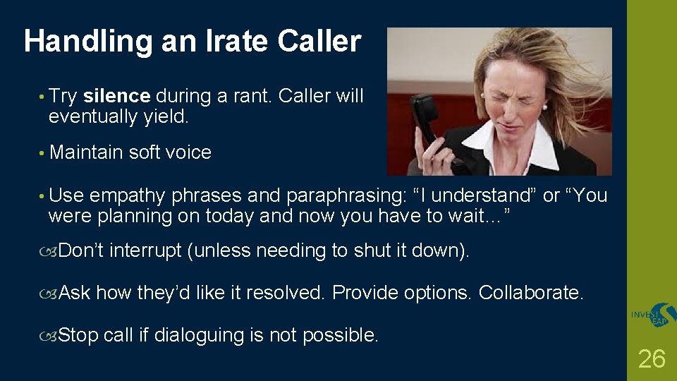 Handling an Irate Caller • Try silence during a rant. Caller will eventually yield.