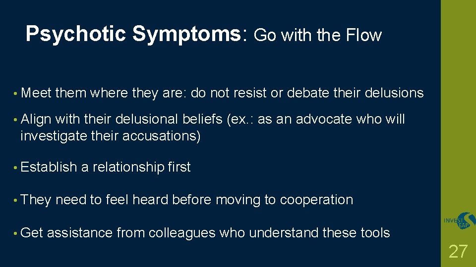Psychotic Symptoms: Go with the Flow • Meet them where they are: do not