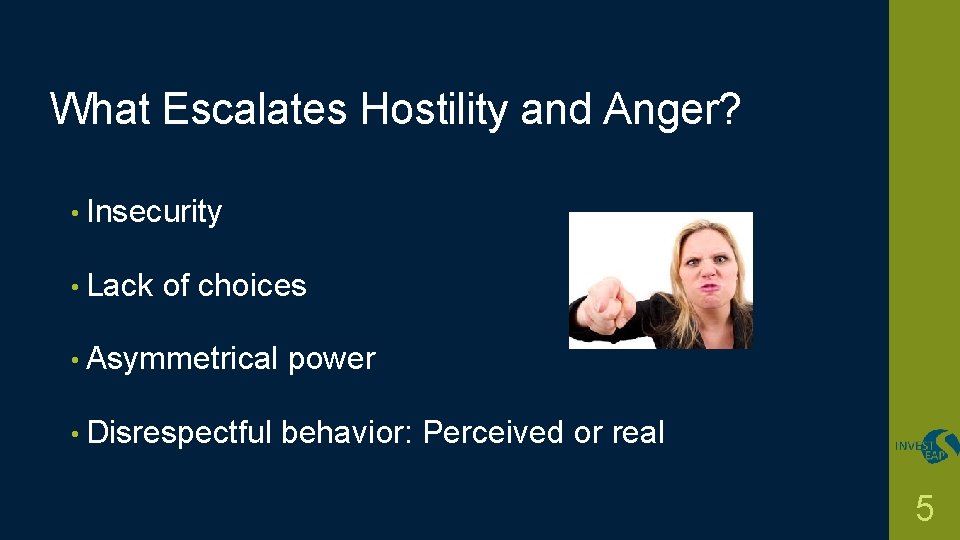 What Escalates Hostility and Anger? • Insecurity • Lack of choices • Asymmetrical power