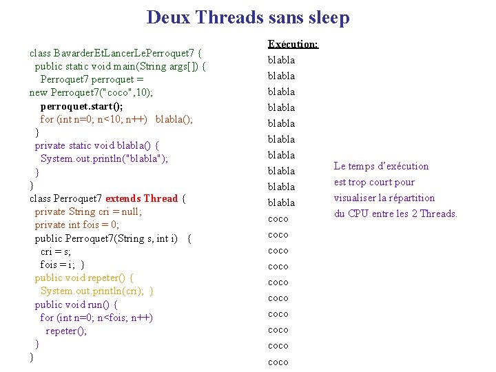 Deux Threads sans sleep class Bavarder. Et. Lancer. Le. Perroquet 7 { public static