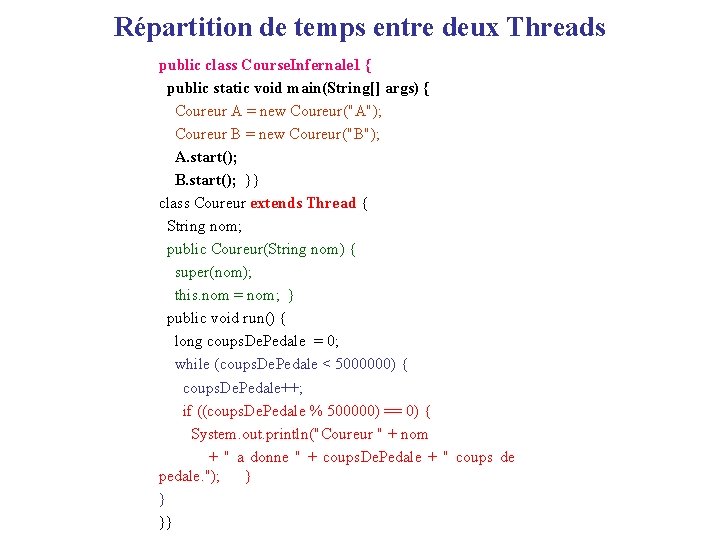 Répartition de temps entre deux Threads public class Course. Infernale 1 { public static