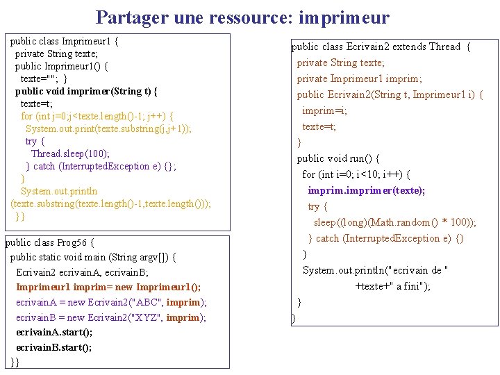 Partager une ressource: imprimeur public class Imprimeur 1 { private String texte; public Imprimeur