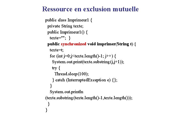 Ressource en exclusion mutuelle public class Imprimeur 1 { private String texte; public Imprimeur