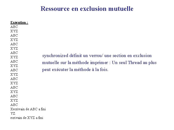 Ressource en exclusion mutuelle Exécution : ABC XYZ ABC synchronized définit un verrou/ une