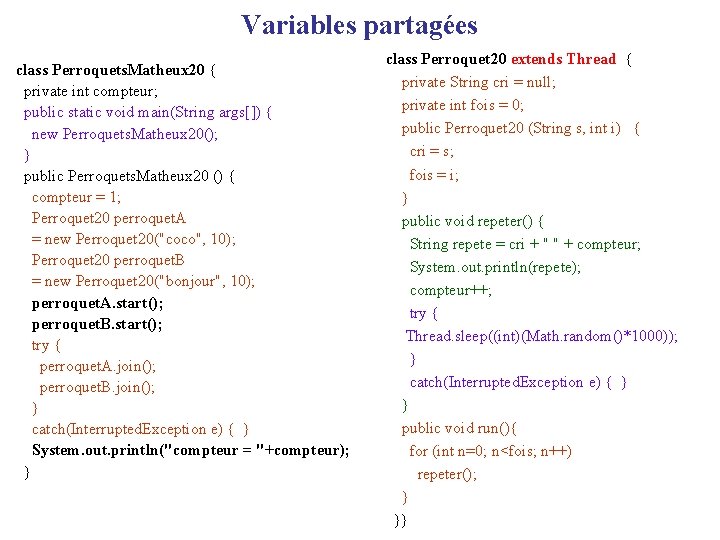 Variables partagées class Perroquets. Matheux 20 { private int compteur; public static void main(String