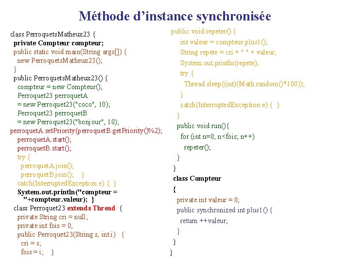 Méthode d’instance synchronisée public void repeter() { class Perroquets. Matheux 23 { int valeur