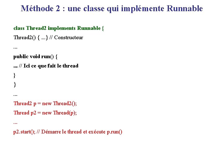 Méthode 2 : une classe qui implémente Runnable class Thread 2 implements Runnable {