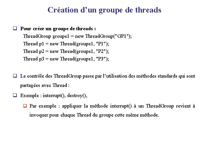Création d’un groupe de threads q Pour créer un groupe de threads : Thread.