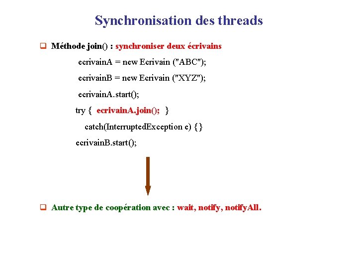 Synchronisation des threads q Méthode join() : synchroniser deux écrivains ecrivain. A = new