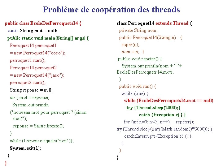 Problème de coopération des threads public class Ecole. Des. Perroquets 14 { static String
