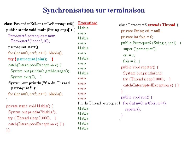 Synchronisation sur terminaison class Bavarder. Et. Lancer. Le. Perroquet 6{ public static void main(String