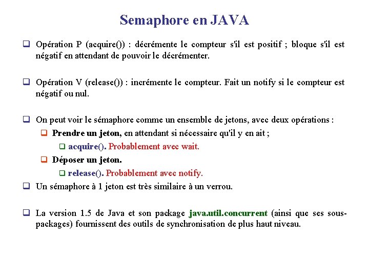 Semaphore en JAVA q Opération P (acquire()) : décrémente le compteur s'il est positif